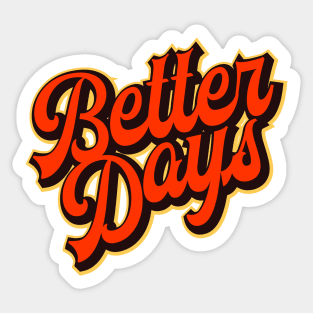 Better Days Sticker